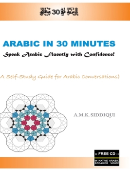 Hardcover Arabic In 30 Minutes: Speak Arabic Fluently with Confidence! Book