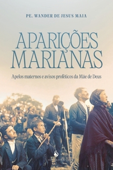 Paperback Aparições marianas: Apelos maternos e avisos proféticos da Mãe de Deus (Portuguese Edition) [Portuguese] Book