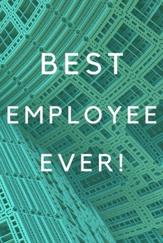 Paperback Best Employee Ever!: Best Employee Happy Gift / Journal For The Hardest Working Employee's Book / Notebook / Diary / Unique Greeting & Birt Book