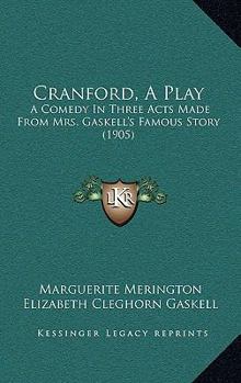 Paperback Cranford, A Play: A Comedy In Three Acts Made From Mrs. Gaskell's Famous Story (1905) Book