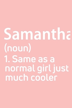 Samantha  Same as a normal girl just much cooler Notebook Gift , notebook for writing, Personalized Samantha  Name Gift Idea Notebook: Lined Notebook ... Notebook for Samantha , Gift for Saman