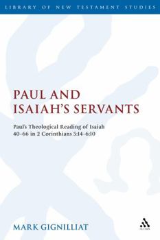 Hardcover Paul and Isaiah's Servants: Paul's Theological Reading of Isaiah 40-66 in 2 Corinthians 5:14-6:10 Book