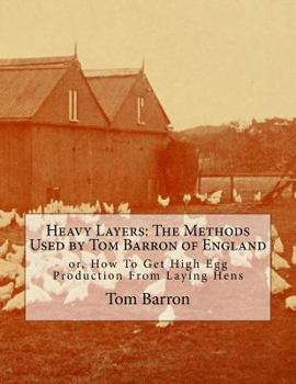 Paperback Heavy Layers: The Methods Used by Tom Barron of England: or, How To Get High Egg Production From Laying Hens Book