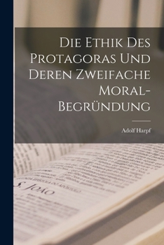 Paperback Die Ethik Des Protagoras Und Deren Zweifache Moral-Begründung [German] Book