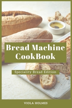 Bread Machine Cookbook: Specialty Bread Edition