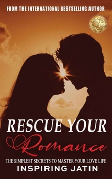 Paperback Rescue Your Romance: The Simplest Secrets To Master Your Love Life Book