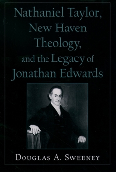 Hardcover Nathaniel Taylor, New Haven Theology, and the Legacy of Jonathan Edwards Book