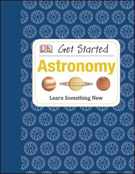 Hardcover Get Started: Astronomy: Learn Something New Book