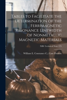 Paperback Tables to Facilitate the Determination of the Ferrimagnetic Resonance Linewidth of Nonmetallic Magnetic Materials; NBS Technical Note 173 Book