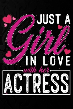 Paperback Just A Girl In Love With Her Actress: Cute Valentine's day or anniversary notebook for a girl whose boyfriend or husband is an awesome Actress. 100 Pa Book