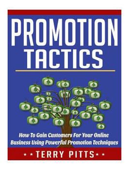 Paperback Promotion Tactics: How To Gain Customers For Your Online Business Using Powerful Promotion Techniques Book