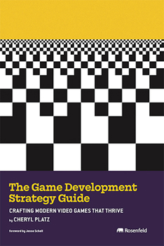 Game Development Strategy Guide : Crafting Modern Video Games That Thrive