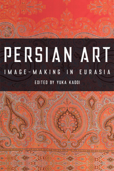 Hardcover Persian Art: Image-Making in Eurasia Book
