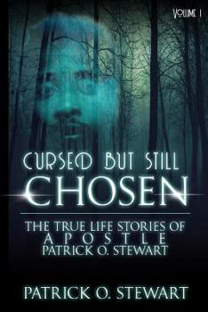 Cursed but Still Chosen (The True Stories of Apostle Patrick O. Stewart): The True Stories of Apostle Patrick O. Stewart