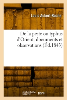 Paperback de la Peste Ou Typhus d'Orient, Documents Et Observations [French] Book