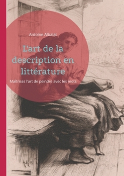 L'art de la description en littérature: Maîtrisez l'art de peindre avec les mots (French Edition)