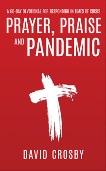 Paperback Prayer, Praise and Pandemic: A 60-Day Devotional for Responding in Times of Crisis: A 60-Day Devotional for Responding in Times of Crisis Book