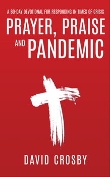 Paperback Prayer, Praise and Pandemic: A 60-Day Devotional for Responding in Times of Crisis Book