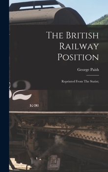 Hardcover The British Railway Position; Reprinted From The Statist; Book