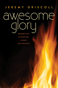 Paperback Awesome Glory: Resurrection in Scripture, Liturgy, and Theology Book