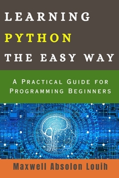 Paperback Learning Python the Easy Way: A Practical Guide for Programming Beginners Book