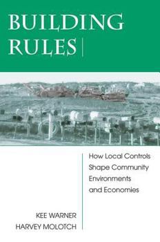 Paperback Building Rules: How Local Controls Shape Community Environments and Economies Book