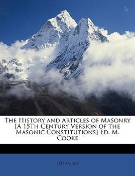 Paperback The History and Articles of Masonry [A 15th Century Version of the Masonic Constitutions] Ed. M. Cooke Book