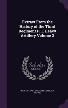 Hardcover Extract From the History of the Third Regiment R. I. Heavy Artillery Volume 2 Book
