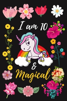 I Am 10 & Magical: Unicorn Journal for Girls Lined Notebook for Women and Happy Birthday Notebook/diary for 10-year-old Pre-k School Girls Best Birthday Gift for Girls for Drawing Writing and Doodling