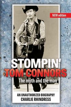 Stompin' Tom Connors: The myth and the man ? an unauthorized biography