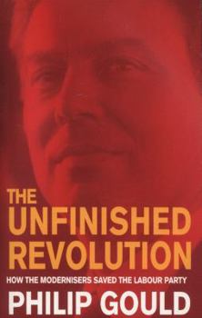 Paperback The Unfinished Revolution: How the Modernisers Saved the Labour Party Book