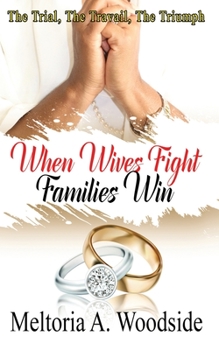 Paperback When Wives Fight Families Win: The Trial, The Travail, The Triumph Book