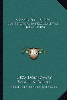 Paperback A Nyary Fele 1842 Evi Buntetotorvenyszolgaltatasi Eljaras (1906) [Hungarian] Book