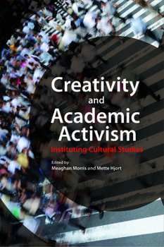 Paperback Creativity and Academic Activism: Instituting Cultural Studies Book