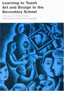 Paperback Learning to Teach Art and Design in the Secondary School: A Companion to School Experience (Learning to Teach Subjects in the Secondary School Series) (Volume 2) Book