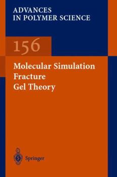 Advances in Polymer Science, Volume 156: Molecular Simulation Fracture Gel Theory - Book #156 of the Advances in Polymer Science