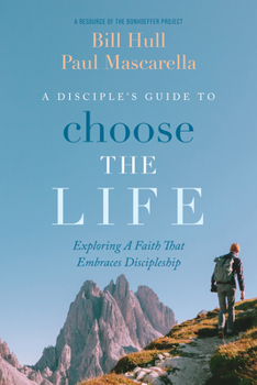 Paperback A Disciple's Guide to Choose the Life: Exploring a Faith That Embraces Discipleship Book