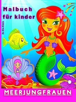 Hardcover Meerjungfrauen Malbuch f?r Kinder: Meerjungfrauen und ihre Freunde aus dem Meer f?r Kinder im Alter von 3-9 [German] Book