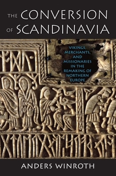 Paperback The Conversion of Scandinavia: Vikings, Merchants, and Missionaries in the Remaking of Northern Europe Book