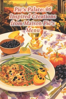 Paperback Pic's Palate: 96 Inspired Creations from Maison Pic's Menu Book