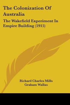 The Colonization of Australia (1829-42), the Wakefield Experiment in Empire Building;