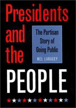 Presidents and the People: The Partisan Story of Going Public (Joseph V. Hughes, Jr., and Holly O. Hughes Series in the Presidency and Leadership Studies, No. 10) - Book  of the Joseph V. Hughes Jr. and Holly O. Hughes Series on the Presidency and Leadership