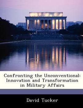 Paperback Confronting the Unconventional: Innovation and Transformation in Military Affairs Book