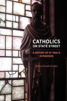 Paperback Catholics on State Street: A History of St. Paul's in Madison Book