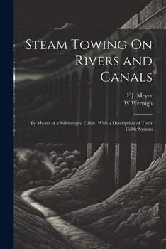 Paperback Steam Towing On Rivers and Canals: By Means of a Submerged Cable, With a Description of Their Cable System Book