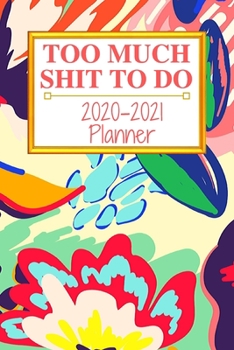 Too Much Shit To Do: Weekly & Monthly Planner 2020-2021; funny planner 2020; Organizers For Women ; men; calendars