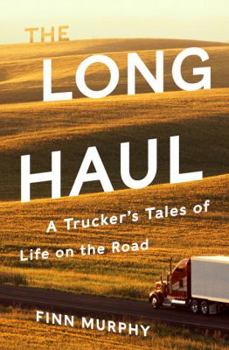 Hardcover The Long Haul: A Trucker's Tales of Life on the Road Book