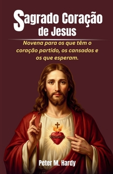 Sagrado Coração de Jesus: Novena para os que têm o coração partido, os cansados e os que esperam. (Portuguese Edition)