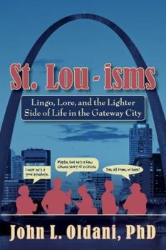 Paperback St. Lou-Isms: Lingo, Lore, and the Lighter Side of Life in the Gateway City Book