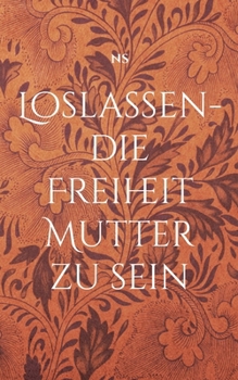 Paperback Loslassen - die Freiheit Mutter zu sein [German] Book